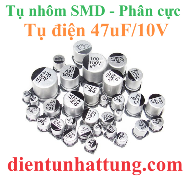 tu-dien-47uf-10V-cac-loai-tu-dien-nhom-smd-tu-phan-cuc-dai-dien